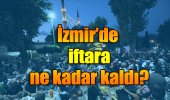 İzmir İftar Saati: 10 Mayıs Cuma İzmir İftar Vakti (2019 Ramazan İmsakiyesi)