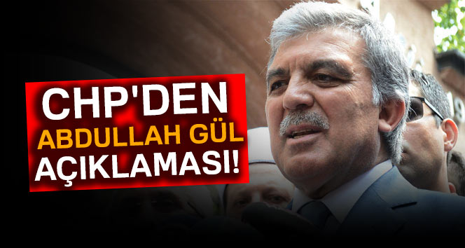CHPden Abdullah Gül açıklaması
